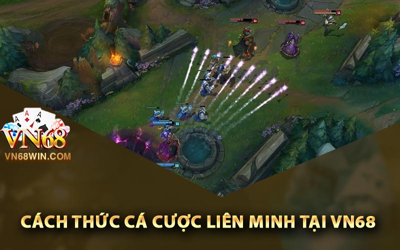Cá Cược Liên Minh Huyền Thoại Vn68 Cho Người Mới 2 Cách thức cá cược liên minh tại Vn68