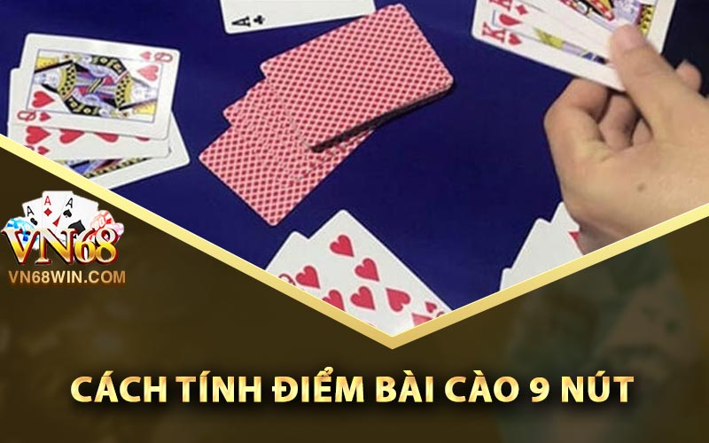 Bài Cào 9 Nút - Các Quy Tắc Chơi Đơn Giản Nhất 3 Cách tính điểm bài cào 9 nút