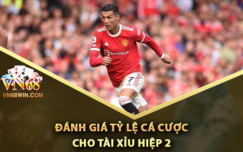 Tài Xỉu Hiệp 2 Là Gì? Kinh Nghiệm Bắt Kèo Đẳng Cấp 2 Đánh giá tỷ lệ cá cược cho tài xỉu hiệp 2