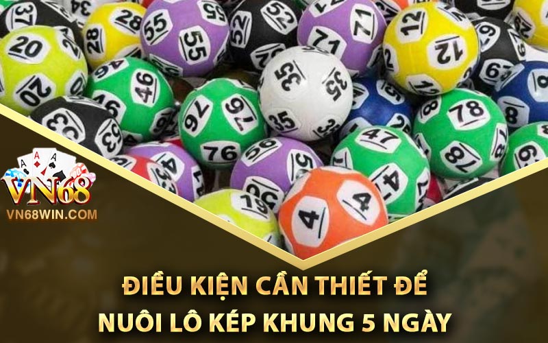 Nuôi Lô Kép Khung 5 Ngày Chuẩn Xác Mọi Thời Đại 3 Điều kiện cần thiết để nuôi lô kép khung 5 ngày