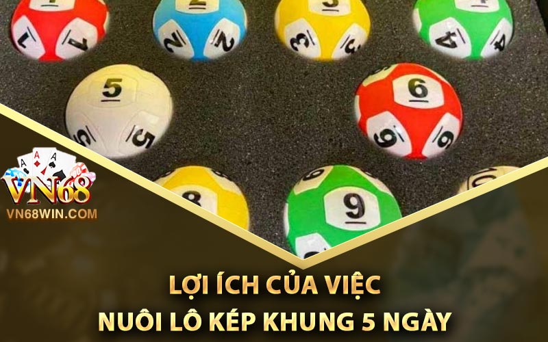Nuôi Lô Kép Khung 5 Ngày Chuẩn Xác Mọi Thời Đại 2 Lợi ích của việc nuôi lô kép khung 5 ngày