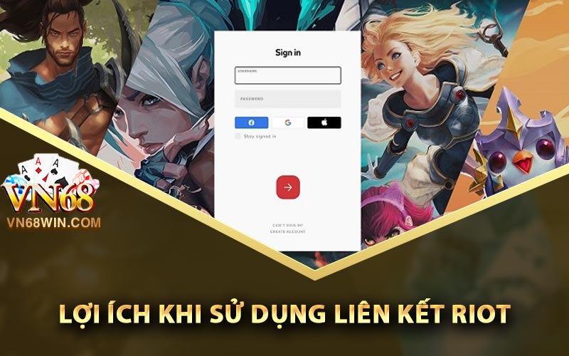 Liên Kết Riot - Hướng Dẫn Kết Nối Tài Khoản Đơn Giản 3 Lợi ích khi sử dụng liên kết Riot