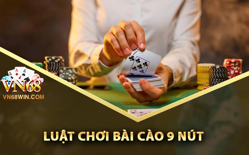 Bài Cào 9 Nút - Các Quy Tắc Chơi Đơn Giản Nhất 2 Luật chơi bài cào 9 nút