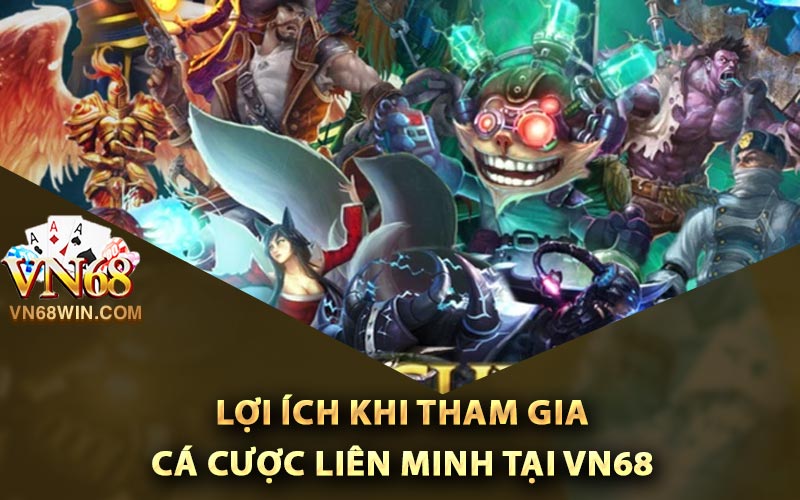 Cá Cược Liên Minh Huyền Thoại Vn68 Cho Người Mới 3 Những lợi ích khi tham gia cá cược liên minh tại Vn68