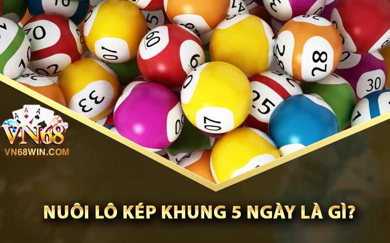 Nuôi Lô Kép Khung 5 Ngày Chuẩn Xác Mọi Thời Đại 1 Nuôi lô kép khung 5 ngày là gì?