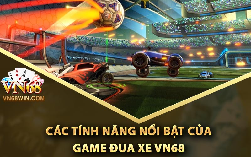 Game Đua Xe Vn68 - Đường Đua Xe Kịch Tính | Vn68win.com 3 Các tính năng nổi bật của game đua xe Vn68